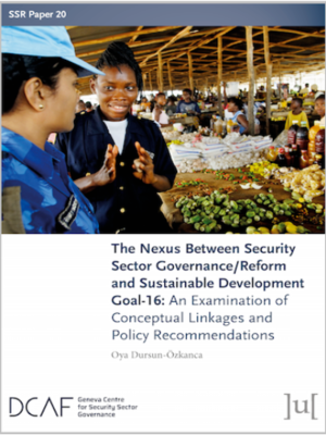 cover image of The Nexus Between Security Sector Governance/Reform and Sustainable Development Goal-16 An Examination of Conceptual Linkages and Policy Recommendations